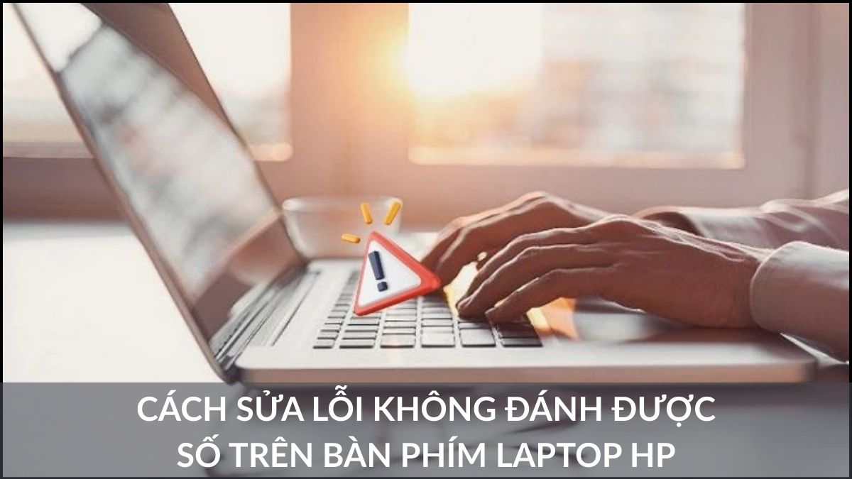 Cách sửa lỗi không đánh được số trên bàn phím laptop HP